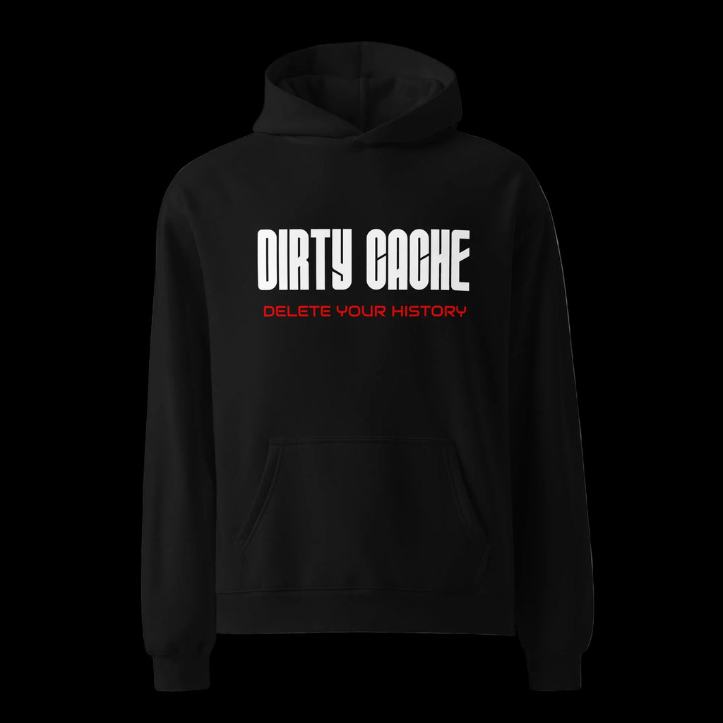 Black unisex oversized hoodie featuring "DIRTY CACHE" in white and "DELETE YOUR HISTORY" in red text.